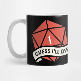 Guess I'll Die Mug